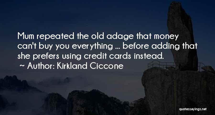 Kirkland Ciccone Quotes: Mum Repeated The Old Adage That Money Can't Buy You Everything ... Before Adding That She Prefers Using Credit Cards