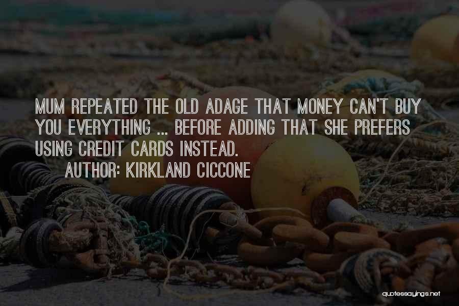 Kirkland Ciccone Quotes: Mum Repeated The Old Adage That Money Can't Buy You Everything ... Before Adding That She Prefers Using Credit Cards