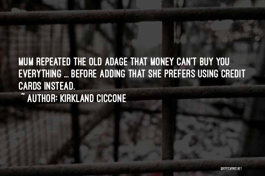 Kirkland Ciccone Quotes: Mum Repeated The Old Adage That Money Can't Buy You Everything ... Before Adding That She Prefers Using Credit Cards