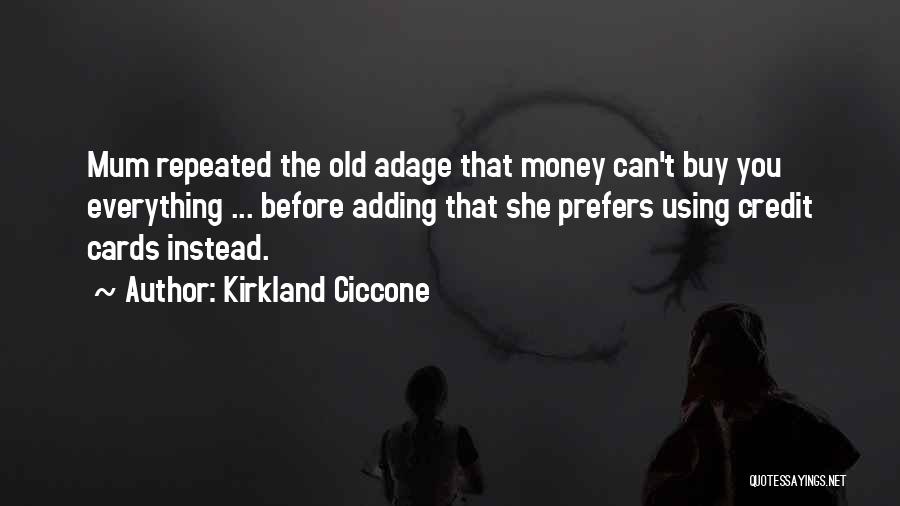 Kirkland Ciccone Quotes: Mum Repeated The Old Adage That Money Can't Buy You Everything ... Before Adding That She Prefers Using Credit Cards