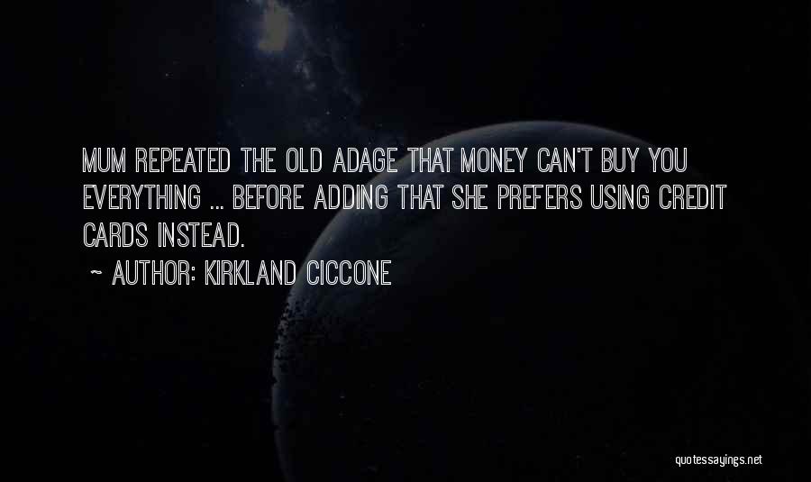 Kirkland Ciccone Quotes: Mum Repeated The Old Adage That Money Can't Buy You Everything ... Before Adding That She Prefers Using Credit Cards