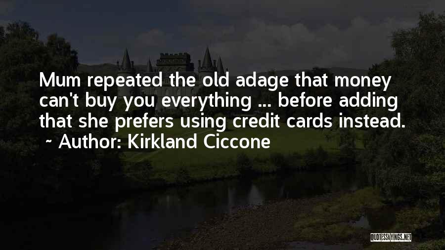 Kirkland Ciccone Quotes: Mum Repeated The Old Adage That Money Can't Buy You Everything ... Before Adding That She Prefers Using Credit Cards