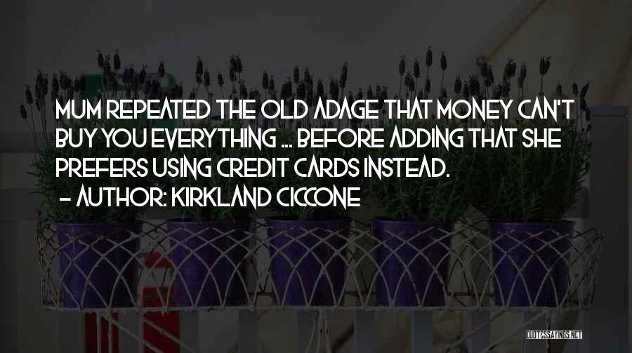 Kirkland Ciccone Quotes: Mum Repeated The Old Adage That Money Can't Buy You Everything ... Before Adding That She Prefers Using Credit Cards