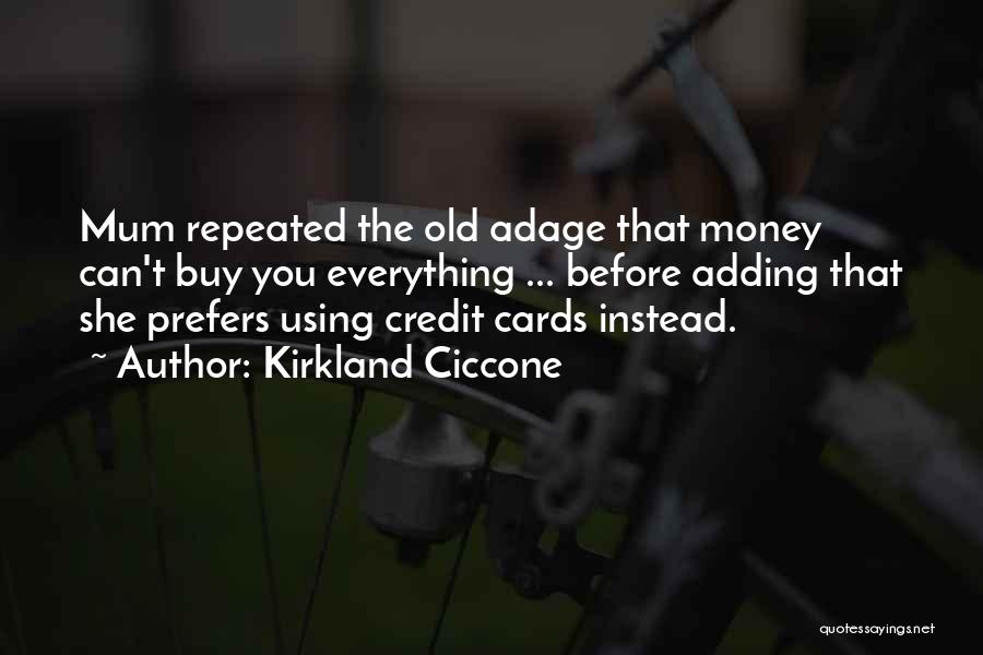 Kirkland Ciccone Quotes: Mum Repeated The Old Adage That Money Can't Buy You Everything ... Before Adding That She Prefers Using Credit Cards