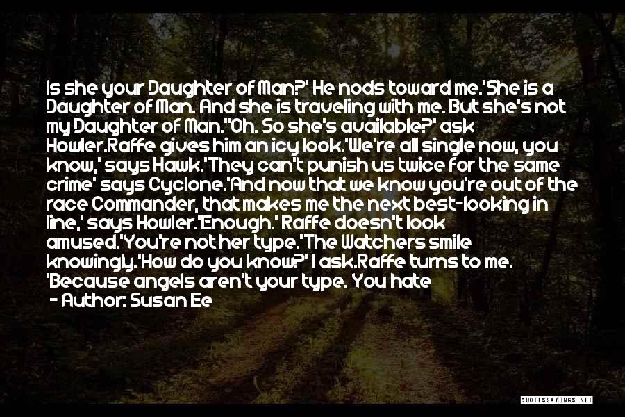 Susan Ee Quotes: Is She Your Daughter Of Man?' He Nods Toward Me.'she Is A Daughter Of Man. And She Is Traveling With