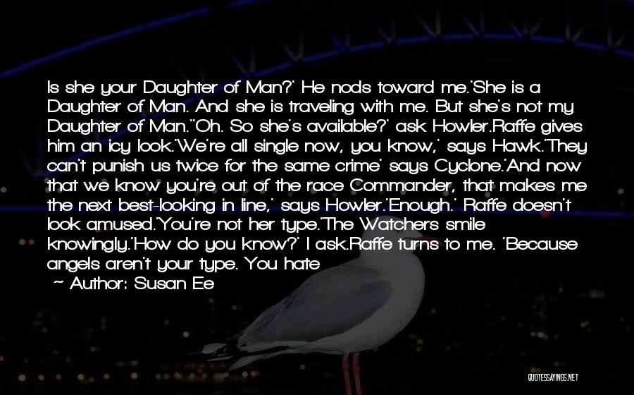 Susan Ee Quotes: Is She Your Daughter Of Man?' He Nods Toward Me.'she Is A Daughter Of Man. And She Is Traveling With