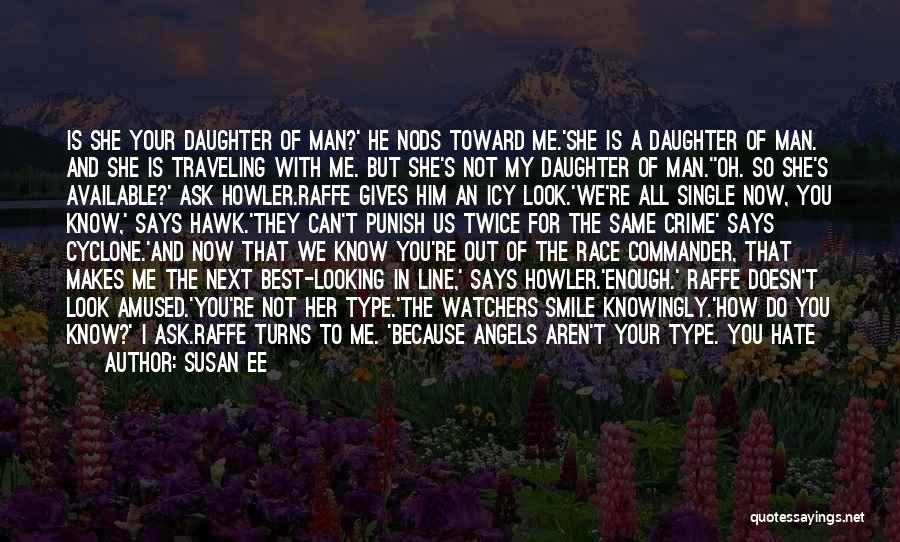 Susan Ee Quotes: Is She Your Daughter Of Man?' He Nods Toward Me.'she Is A Daughter Of Man. And She Is Traveling With