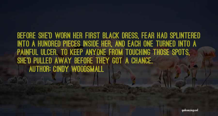 Cindy Woodsmall Quotes: Before She'd Worn Her First Black Dress, Fear Had Splintered Into A Hundred Pieces Inside Her, And Each One Turned