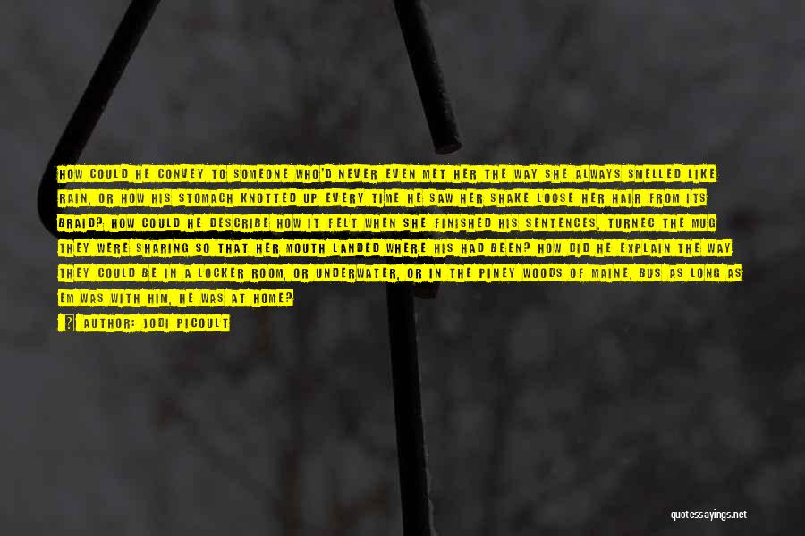 Jodi Picoult Quotes: How Could He Convey To Someone Who'd Never Even Met Her The Way She Always Smelled Like Rain, Or How