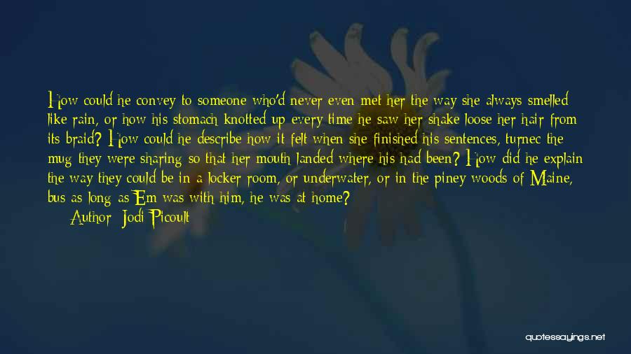 Jodi Picoult Quotes: How Could He Convey To Someone Who'd Never Even Met Her The Way She Always Smelled Like Rain, Or How