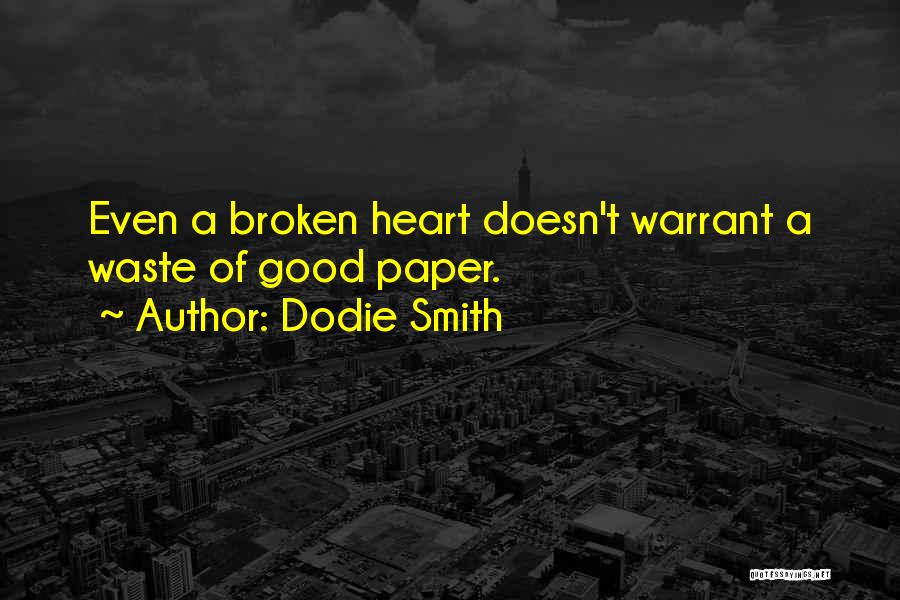Dodie Smith Quotes: Even A Broken Heart Doesn't Warrant A Waste Of Good Paper.