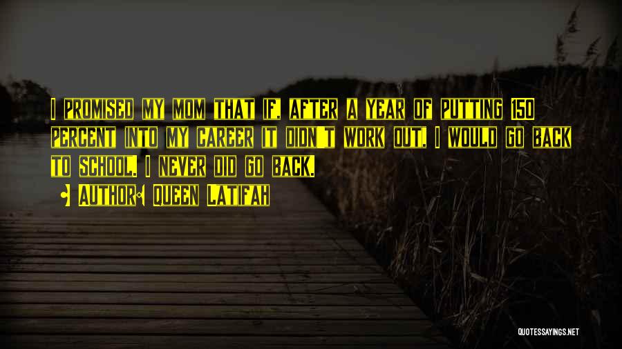 Queen Latifah Quotes: I Promised My Mom That If, After A Year Of Putting 150 Percent Into My Career It Didn't Work Out,