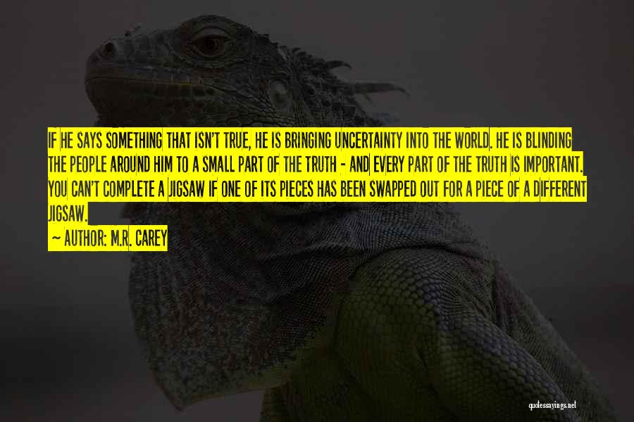 M.R. Carey Quotes: If He Says Something That Isn't True, He Is Bringing Uncertainty Into The World. He Is Blinding The People Around