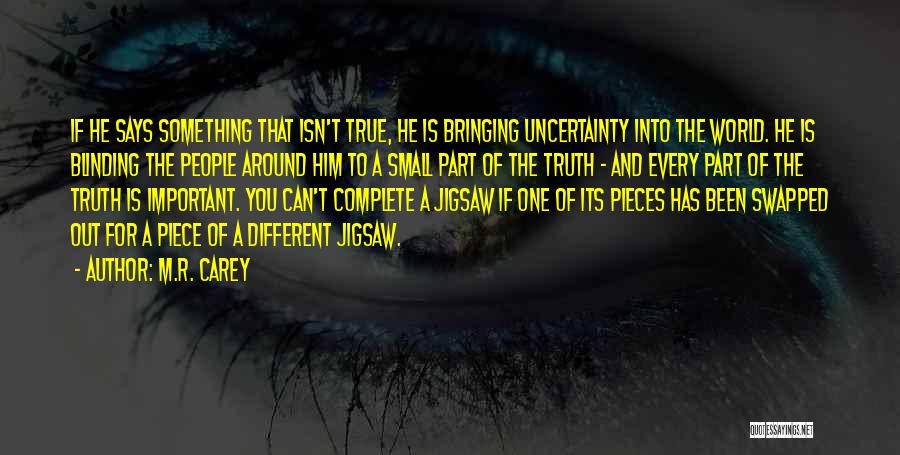M.R. Carey Quotes: If He Says Something That Isn't True, He Is Bringing Uncertainty Into The World. He Is Blinding The People Around