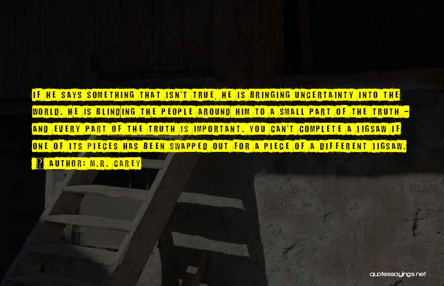 M.R. Carey Quotes: If He Says Something That Isn't True, He Is Bringing Uncertainty Into The World. He Is Blinding The People Around