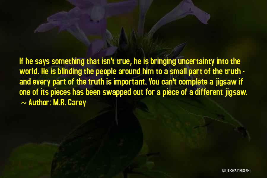 M.R. Carey Quotes: If He Says Something That Isn't True, He Is Bringing Uncertainty Into The World. He Is Blinding The People Around