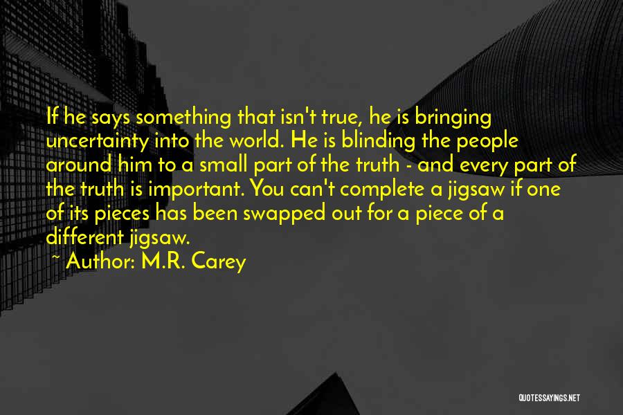 M.R. Carey Quotes: If He Says Something That Isn't True, He Is Bringing Uncertainty Into The World. He Is Blinding The People Around
