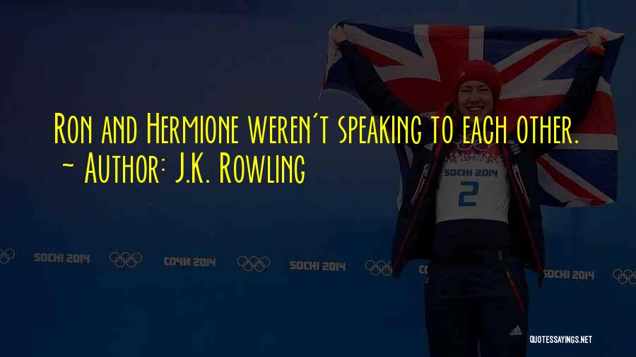 J.K. Rowling Quotes: Ron And Hermione Weren't Speaking To Each Other.