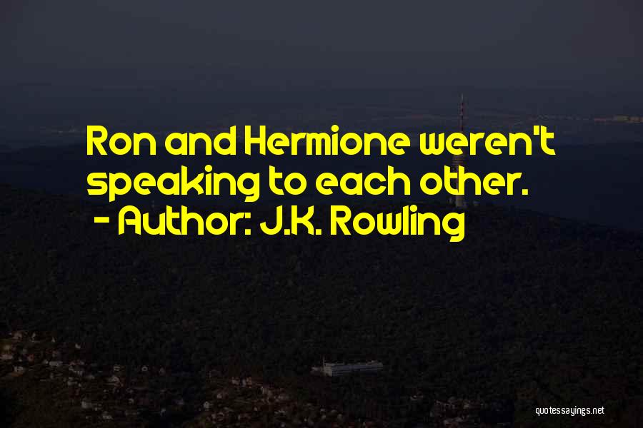 J.K. Rowling Quotes: Ron And Hermione Weren't Speaking To Each Other.