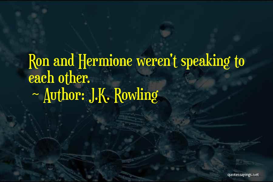 J.K. Rowling Quotes: Ron And Hermione Weren't Speaking To Each Other.