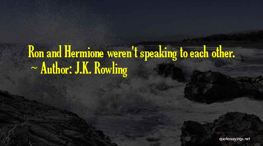 J.K. Rowling Quotes: Ron And Hermione Weren't Speaking To Each Other.