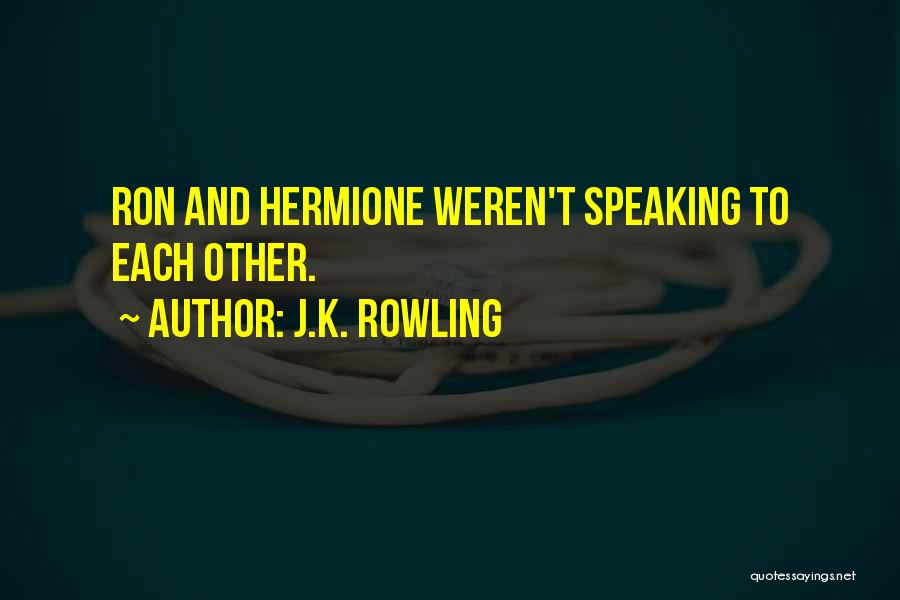 J.K. Rowling Quotes: Ron And Hermione Weren't Speaking To Each Other.