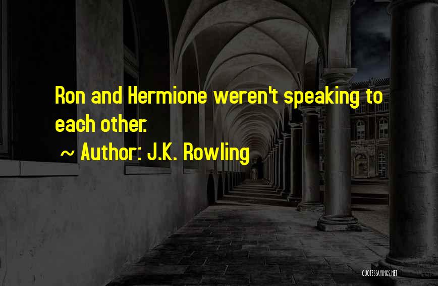 J.K. Rowling Quotes: Ron And Hermione Weren't Speaking To Each Other.