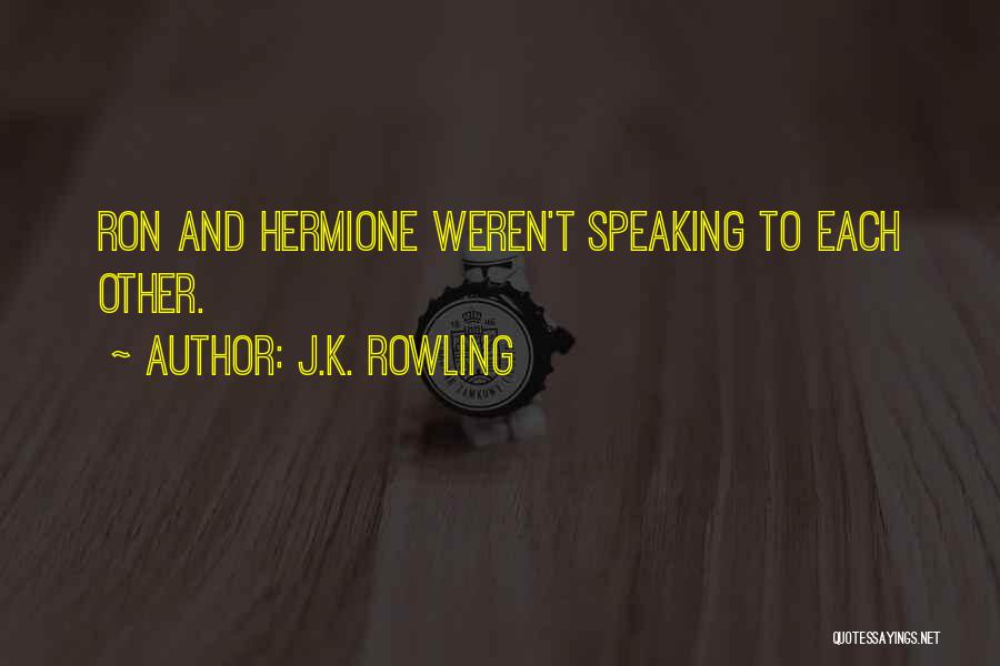 J.K. Rowling Quotes: Ron And Hermione Weren't Speaking To Each Other.