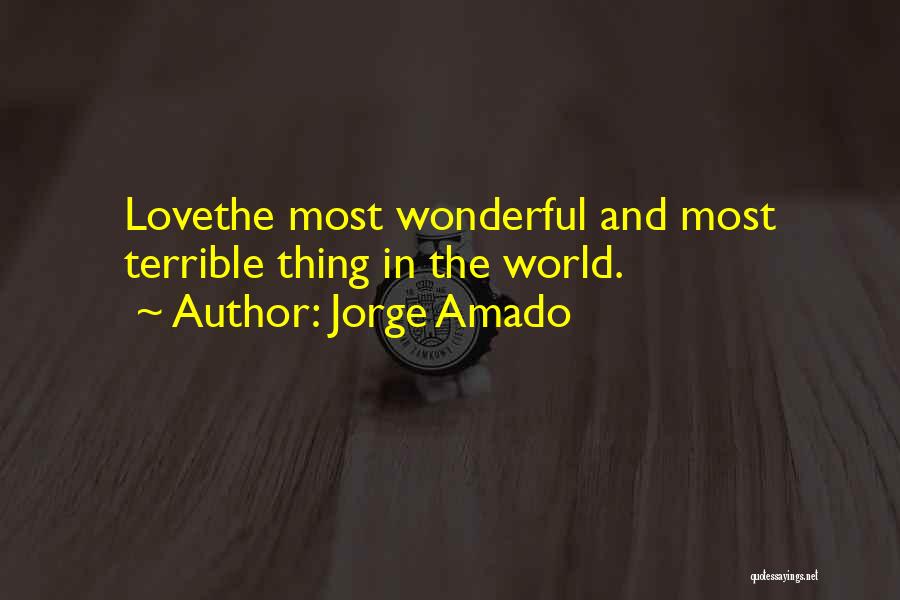 Jorge Amado Quotes: Lovethe Most Wonderful And Most Terrible Thing In The World.