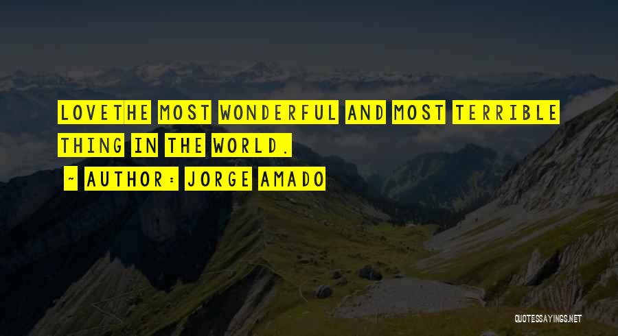 Jorge Amado Quotes: Lovethe Most Wonderful And Most Terrible Thing In The World.