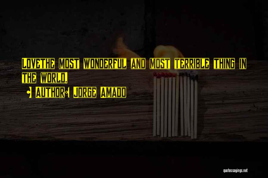 Jorge Amado Quotes: Lovethe Most Wonderful And Most Terrible Thing In The World.