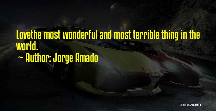 Jorge Amado Quotes: Lovethe Most Wonderful And Most Terrible Thing In The World.