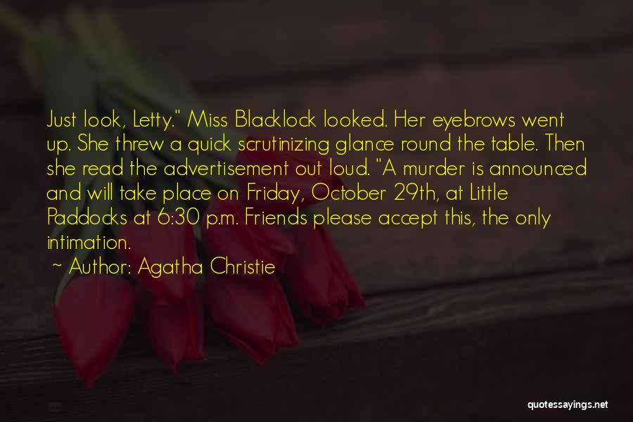 Agatha Christie Quotes: Just Look, Letty. Miss Blacklock Looked. Her Eyebrows Went Up. She Threw A Quick Scrutinizing Glance Round The Table. Then