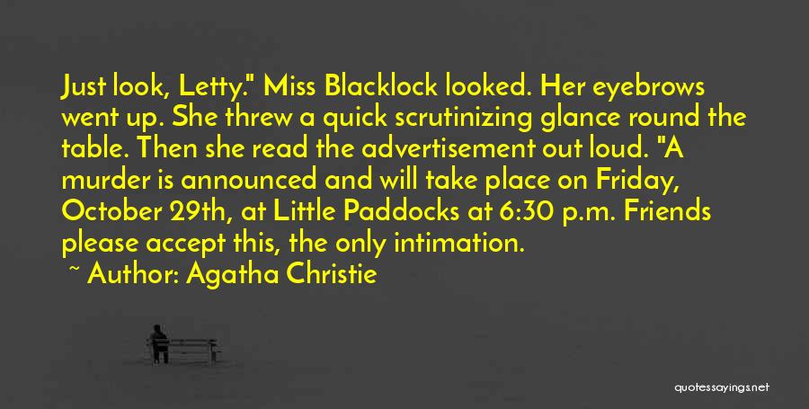 Agatha Christie Quotes: Just Look, Letty. Miss Blacklock Looked. Her Eyebrows Went Up. She Threw A Quick Scrutinizing Glance Round The Table. Then