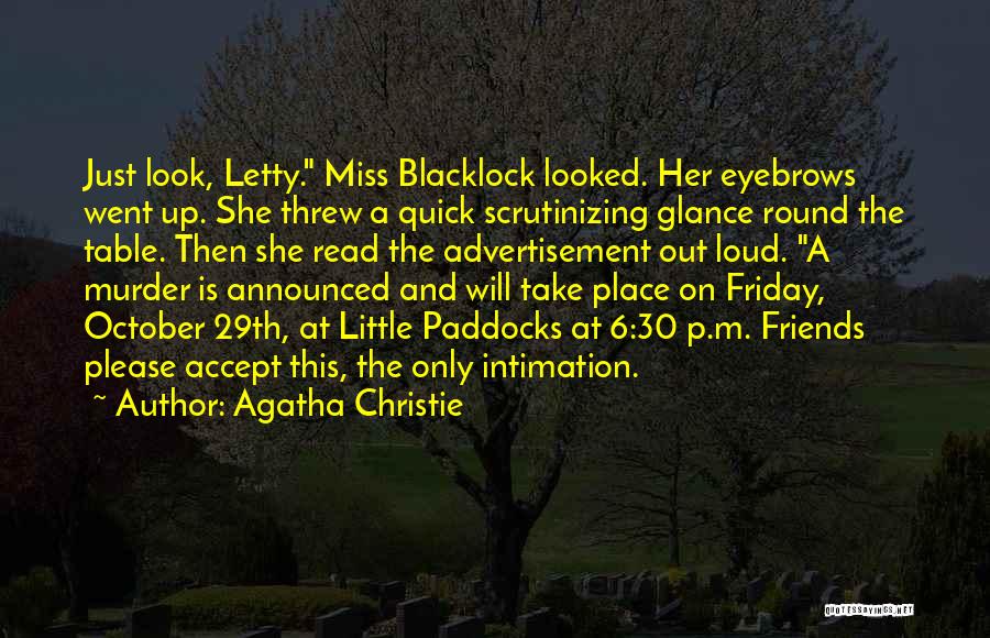 Agatha Christie Quotes: Just Look, Letty. Miss Blacklock Looked. Her Eyebrows Went Up. She Threw A Quick Scrutinizing Glance Round The Table. Then