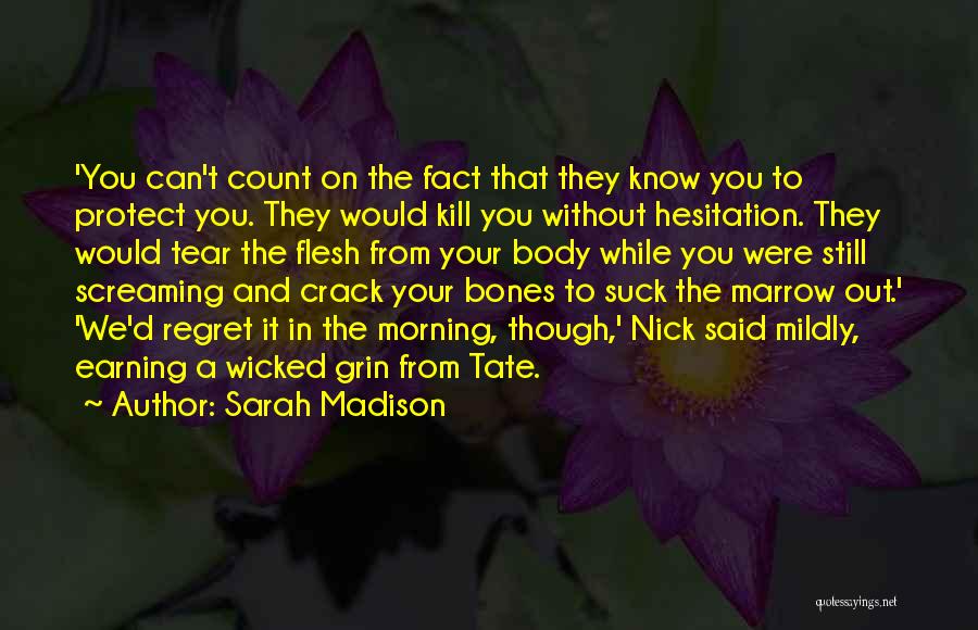 Sarah Madison Quotes: 'you Can't Count On The Fact That They Know You To Protect You. They Would Kill You Without Hesitation. They