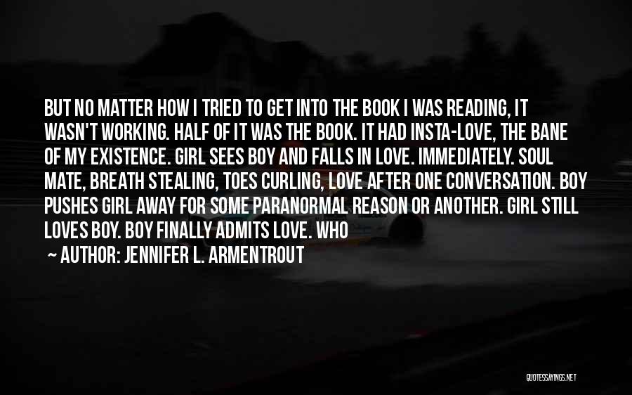 Jennifer L. Armentrout Quotes: But No Matter How I Tried To Get Into The Book I Was Reading, It Wasn't Working. Half Of It