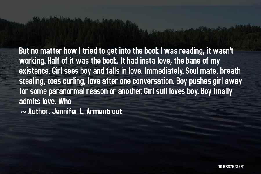 Jennifer L. Armentrout Quotes: But No Matter How I Tried To Get Into The Book I Was Reading, It Wasn't Working. Half Of It