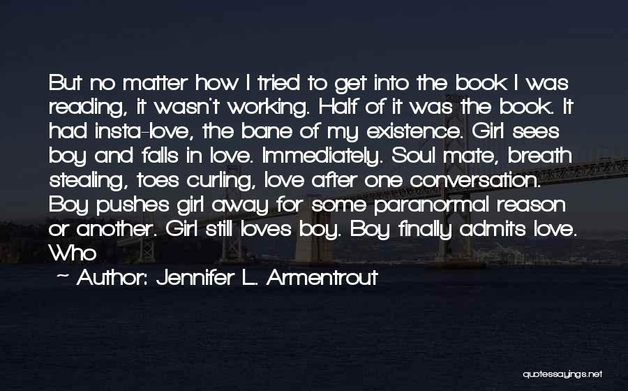 Jennifer L. Armentrout Quotes: But No Matter How I Tried To Get Into The Book I Was Reading, It Wasn't Working. Half Of It