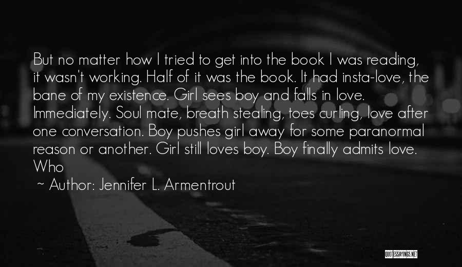 Jennifer L. Armentrout Quotes: But No Matter How I Tried To Get Into The Book I Was Reading, It Wasn't Working. Half Of It