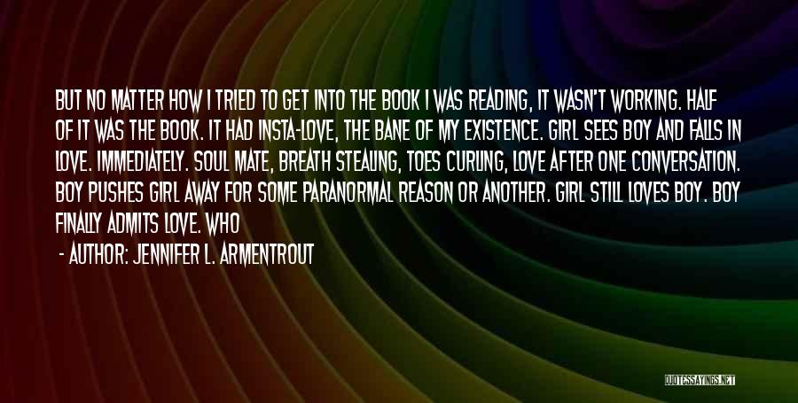 Jennifer L. Armentrout Quotes: But No Matter How I Tried To Get Into The Book I Was Reading, It Wasn't Working. Half Of It