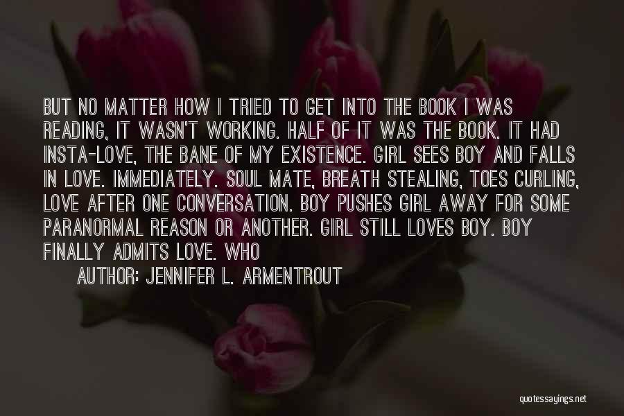 Jennifer L. Armentrout Quotes: But No Matter How I Tried To Get Into The Book I Was Reading, It Wasn't Working. Half Of It