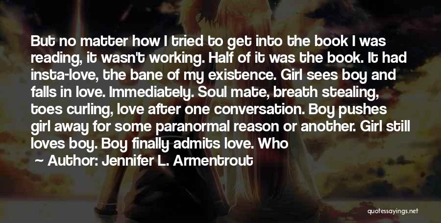 Jennifer L. Armentrout Quotes: But No Matter How I Tried To Get Into The Book I Was Reading, It Wasn't Working. Half Of It