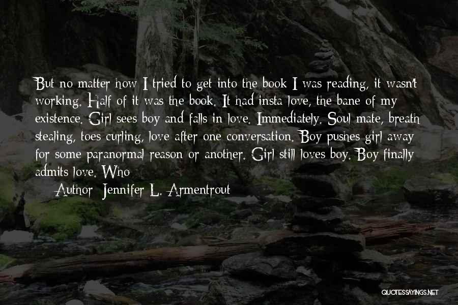 Jennifer L. Armentrout Quotes: But No Matter How I Tried To Get Into The Book I Was Reading, It Wasn't Working. Half Of It