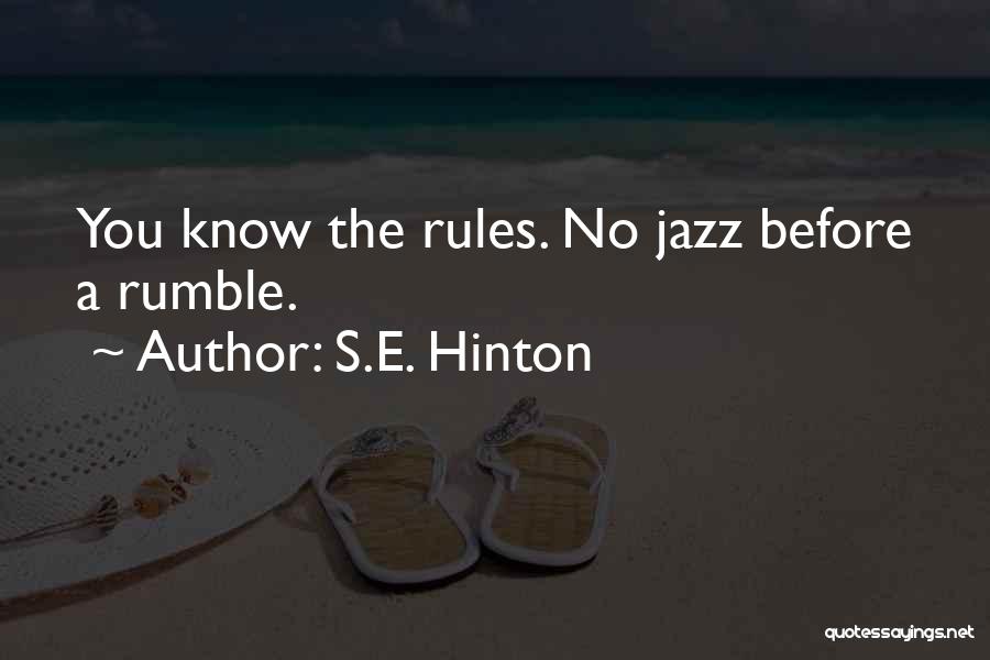 S.E. Hinton Quotes: You Know The Rules. No Jazz Before A Rumble.