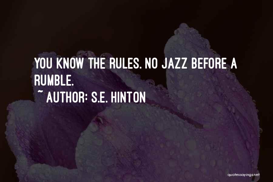 S.E. Hinton Quotes: You Know The Rules. No Jazz Before A Rumble.