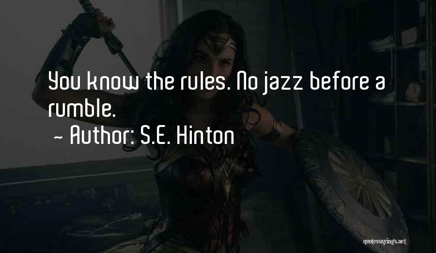 S.E. Hinton Quotes: You Know The Rules. No Jazz Before A Rumble.