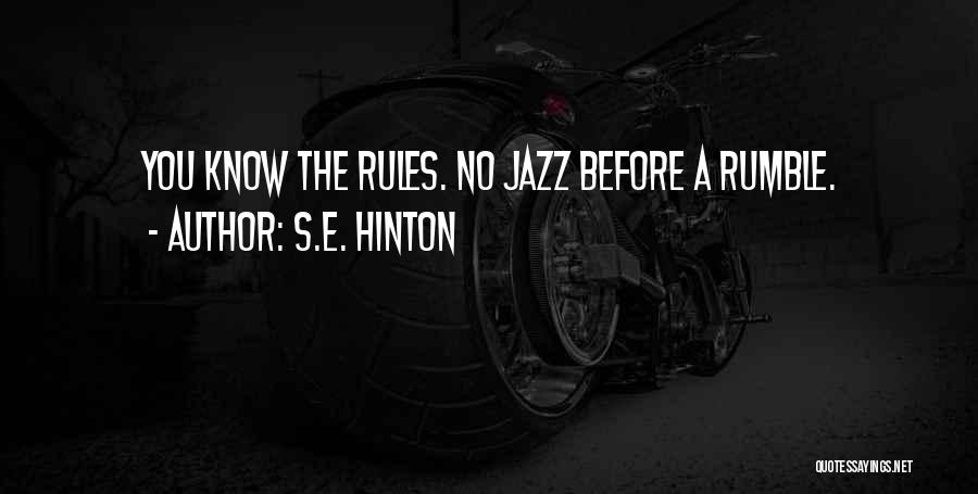 S.E. Hinton Quotes: You Know The Rules. No Jazz Before A Rumble.