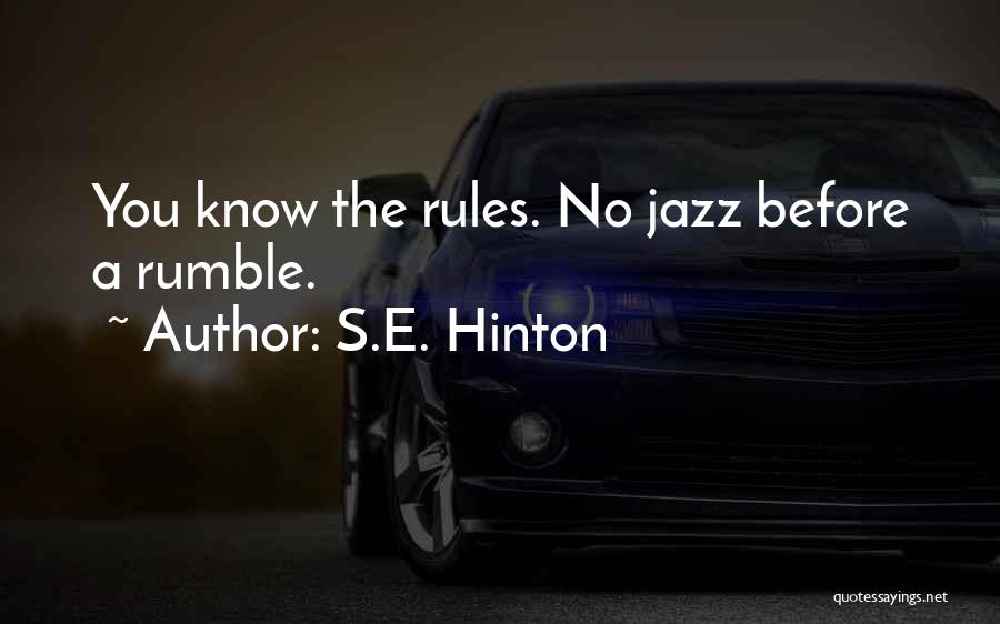 S.E. Hinton Quotes: You Know The Rules. No Jazz Before A Rumble.