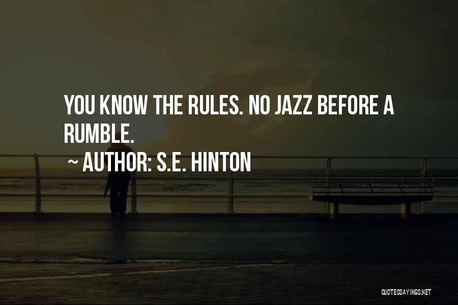 S.E. Hinton Quotes: You Know The Rules. No Jazz Before A Rumble.